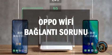 oppo telefonlarda wi-fi bağlantı sorunları ve çözümleri