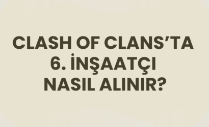 clash of clans'ta 6. i̇nşaatçı nasıl alınır?