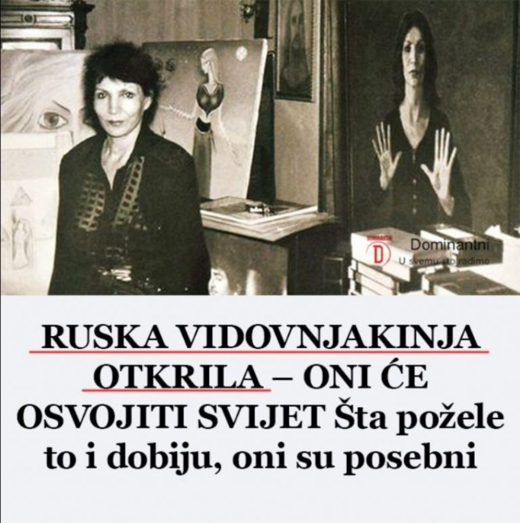 0Nl SU LJUDl K0Jl lMAJU M0Ć DA 0SVAJAJU SVlJET: Otkriva Ruska Vidovnjakinja…. - featured image