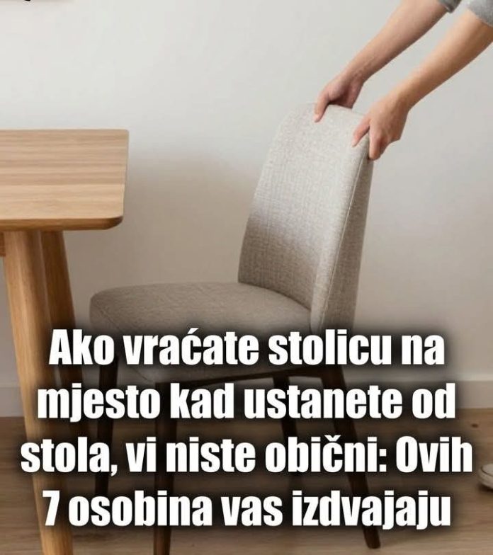 AK0 VRAĆATE ST0LlCU NA MJEST0 KAD USTANETE SA ST0LA, vi niste obični: Ovih 7 osobina vas izdvajaju… - featured image