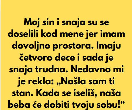 “Sin i snaha su se doselili u moju kucu, jer imam mnogo prostora, a sada mi je snaha rekla da mi je nasla sobu da iznajme mi…” “Sin i snaha su se doselili u moju kucu, jer imam mnogo prostora, a sada mi je snaha rekla da mi je nasla sobu da iznajme mi…” - featured image